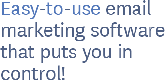 Easy-to-use email marketing software that puts you in control!